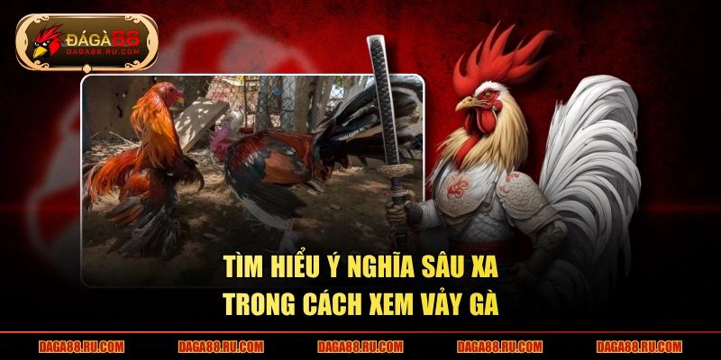 Tìm hiểu ý nghĩa sâu xa trong cách xem vảy gà