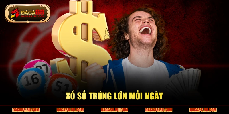 Xổ số trúng lớn mỗi ngày